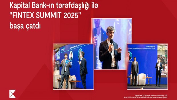 "Kapital Bank"ın tərəfdaşlığı ilə keçirilən “FINTEX SUMMIT 2025” başa çatıb