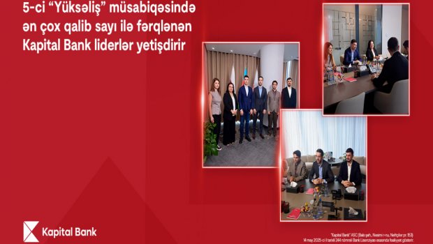 5-ci “Yüksəliş” müsabiqəsində ən çox qalib sayı ilə fərqlənən Kapital Bank liderlər yetişdirir