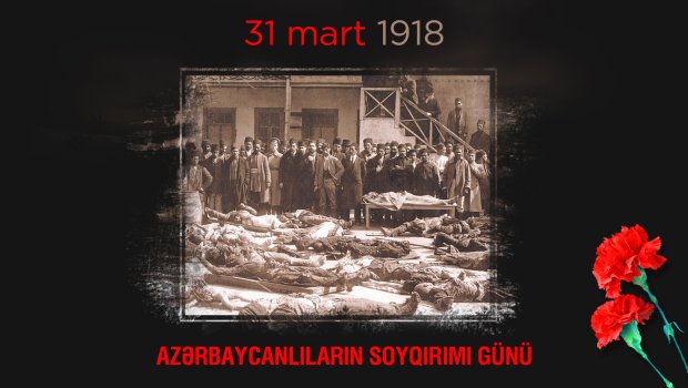 Azərbaycanlılara qarşı soyqırımından 103 il ötür - 20 minə yaxın soydaşımız qətlə yetirilib