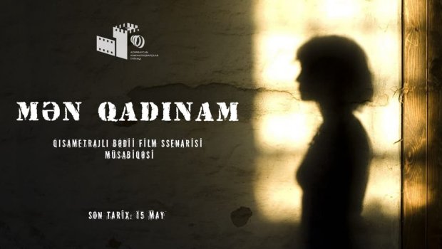 Qısametrajlı bədii film festivalı başlayır - “Mən qadınam”