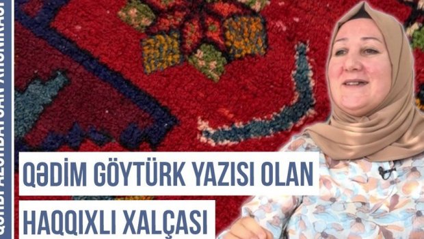 Qərbi Azərbaycan Xronikası: Üzərində Göytürk yazısı olan Haqqıxlı xalçası - VİDEO