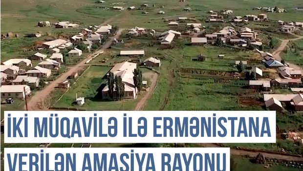 Qərbi Azərbaycan Xronikası: İki müqavilə ilə Ermənistana verilən Amasiya rayonu - VİDEO 