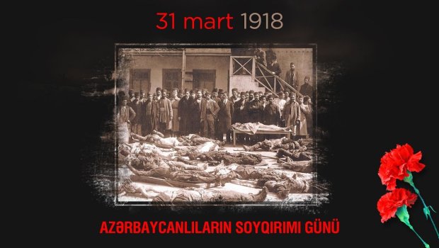 31 mart - Azərbaycanlıların Soyqırımı Günüdür