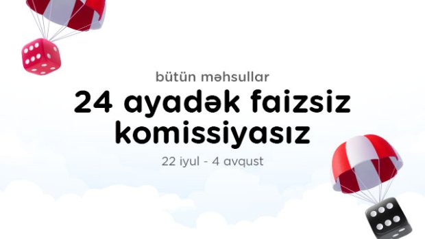 “Kontakt”da əsl “Göydəndüşmə” təkliflər var: 24 AYADƏK FAİZSİZ, KOMİSSİYASIZ ÖDƏMƏ İMKANI