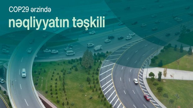 COP29 zamanı Bakıda optimallaşdırılmış nəqliyyat sxemi BELƏ OLACAQ