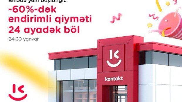 &ldquo;Kontakt&rdquo;ın Binə mağazası artıq yeni ünvanda &ndash; AÇILIŞA ÖZƏL 60%-DƏK ENDİRİM