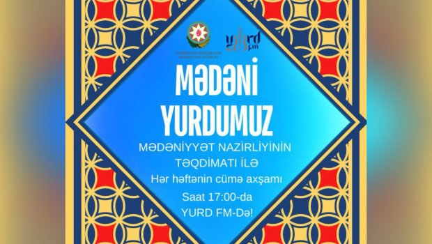 Mədəniyyətimizlə bağlı YENİ VERİLİŞ – “Mədəni yurdumuz”