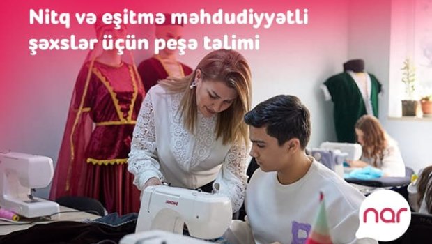 &ldquo;Nar&rdquo; nitq və eşitmə məhdudiyyətli şəxslər üçün yeni peşə təliminə başladı &ndash; FOTO