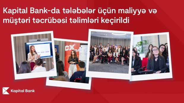Kapital Bank-da tələbələr üçün maliyyə və müştəri təcrübəsi təlimləri keçirildi