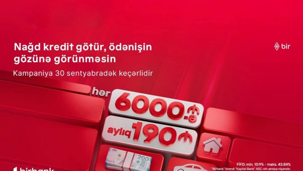 "Kapital Bank"dan yeni kredit kampaniyası: 6 000 AZN götür, aylıq 190 AZN ödə