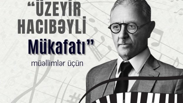 Bəzi müəllimlər "Üzeyir Hacıbəyli Mükafatı" ilə təltif olunacaq