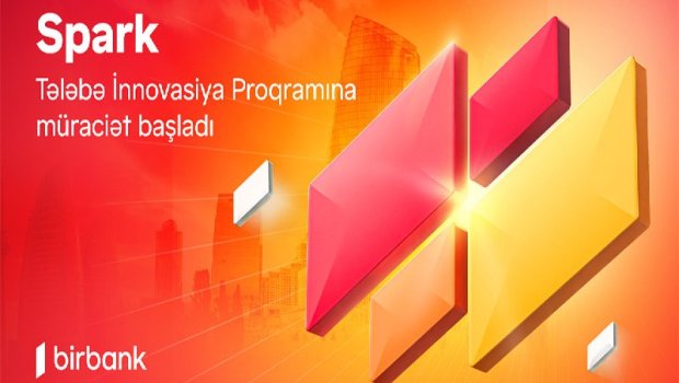 İdeyanı Birbank-ın “Spark Tələbə İnnovasiya proqramı” ilə gerçəkləşdir