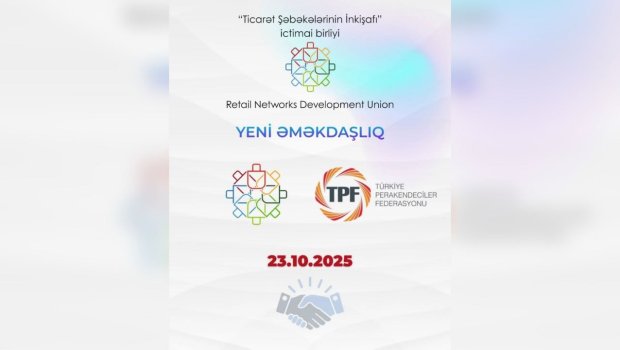 Ticarət Şəbəkələrinin İnkişafı İctimai Birliyi ilə Türkiye Perakendeciler Federasyonu arasında Niyyət Protokolu imzalanıb – FOTO