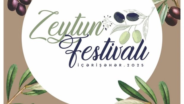 İçərişəhərdə Zeytun Festivalı KEÇİRİLƏCƏK