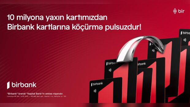 10 milyona yaxın kartımızdan &ldquo;Birbank&rdquo;a köçürmələr limitsiz və komissiyasızdır