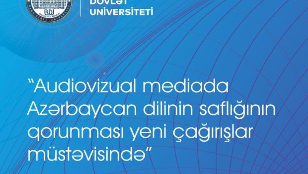 BDU-da &ldquo;Audiovizual mediada Azərbaycan dilinin saflığının qorunması yeni çağırışlar müstəvisində&rdquo; mövzusunda konfrans keçiriləcək