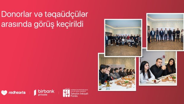 &ldquo;Qırmızı Ürəklər&rdquo; Təhsil Təqaüd Proqramının qalibləri donorlarla görüşdü