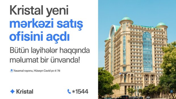 Elmlər Akademiyası yaxınlığında &ldquo;Kristal&rdquo;ın mərkəzi satış ofisi açıldı!