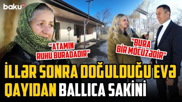 Ballıca sakini: "Atam özü bu günü görməsə də, ruhu buradadır" - VİDEO
