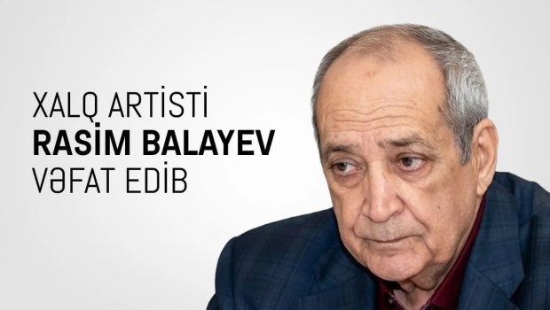 Mədəniyyət Nazirliyindən Rasim Balayevin vəfatı ilə bağlı BAŞSAĞLIĞI - FOTO