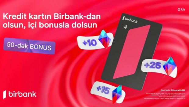 Birbank-ın &ldquo;Qazandıran bahar&rdquo; kampaniyası ilə əlavə bonuslar qazanın