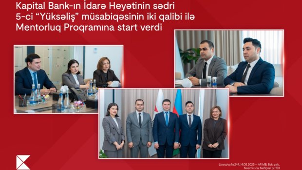 Kapital Bank-ın İdarə Heyətinin sədri 5-ci &ldquo;Yüksəliş&rdquo; müsabiqəsinin iki qalibi ilə Mentorluq Proqramına start verdi