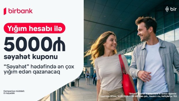 Birbank-ın &ldquo;Səyahət marafonu&rdquo; kampaniyası ilə dünyanı kəşf edin