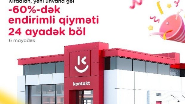 Xırdalanda yeni &ldquo;Kontakt&rdquo; ünvanı: AÇILIŞA ÖZƏL 60%-DƏK ENDİRİM