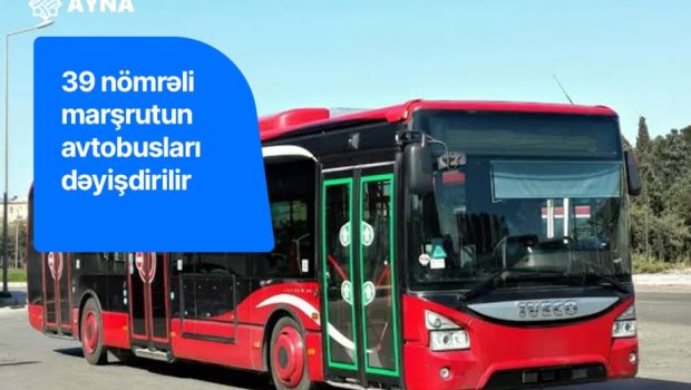 39 nömrəli marşrutun hərəkət sxemi dəyişdirildi