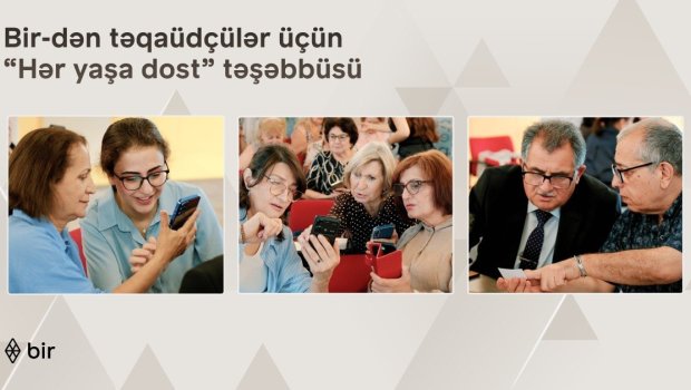 Bir-dən təqaüdçülər üçün &ldquo;Hər yaşa dost&rdquo; təşəbbüsü