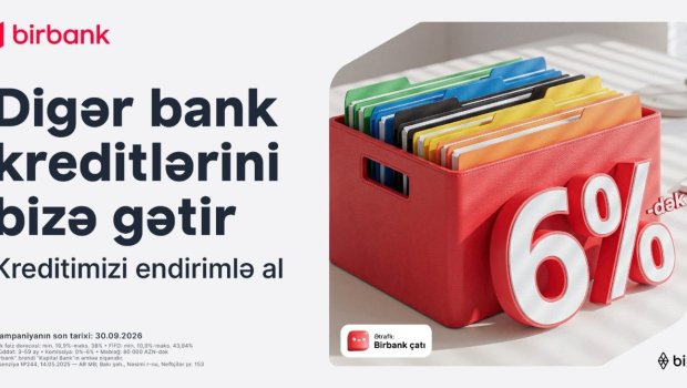 Kreditinizi Birbank-a gətirin, 80 000 manatadək məbləği 6%-dək güzəştlə əldə edin