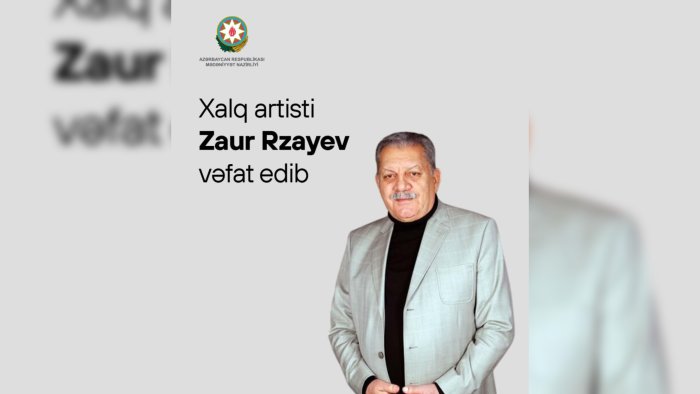 Mədəniyyət Nazirliyindən Zaur Rzayevin vəfatı ilə bağlı NEKROLOQ